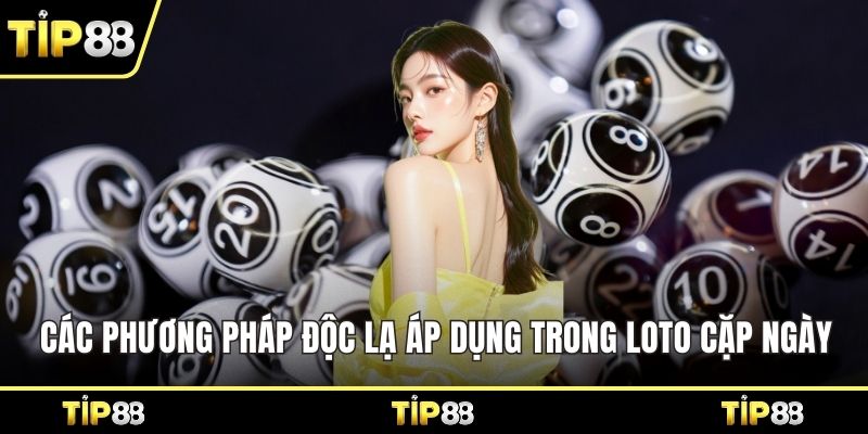 Các phương pháp độc lạ áp dụng trong loto cặp ngày