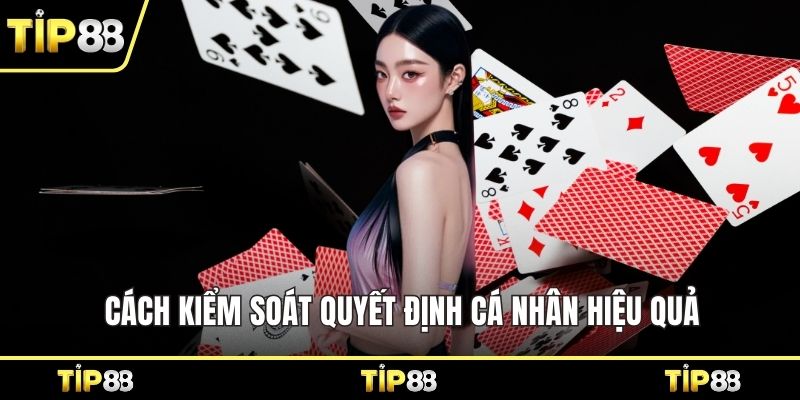 Cách kiểm soát quyết định cá nhân hiệu quả