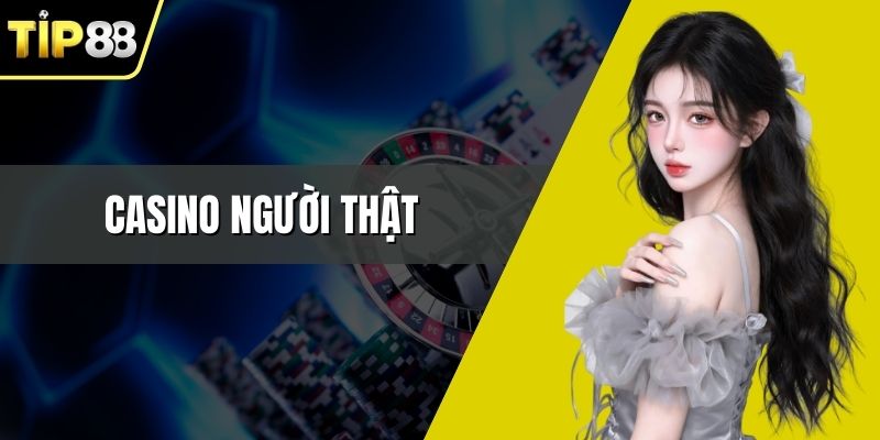 Casino Người Thật - Trải Nghiệm Giải Trí Đỉnh Cao 2026