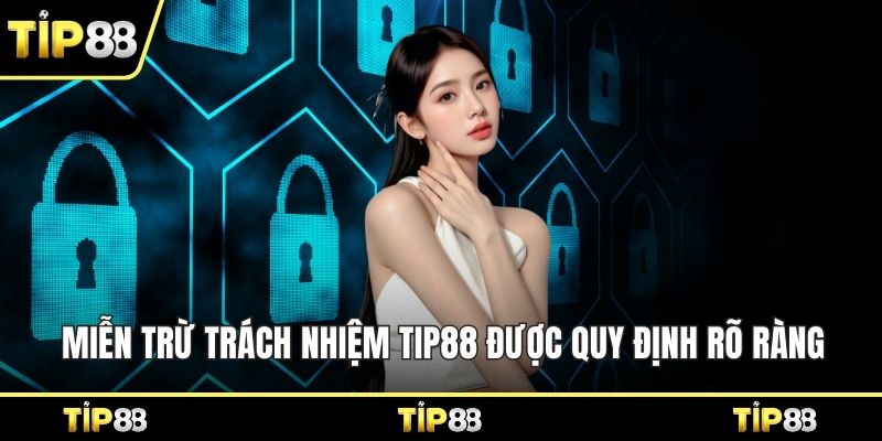 Miễn trừ trách nhiệm Tip88 được quy định rõ ràng