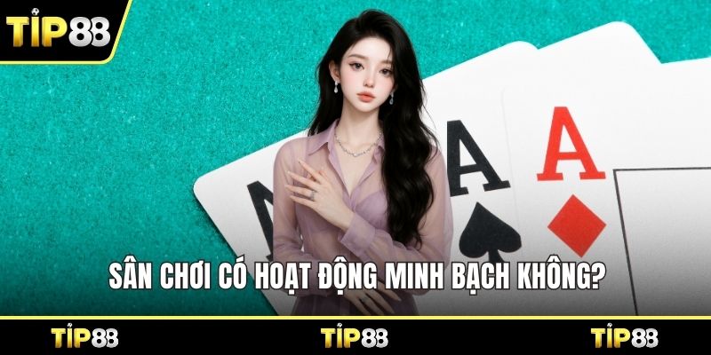 Sân chơi có hoạt động minh bạch không?