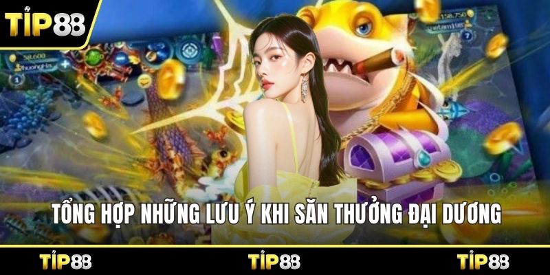 Tổng hợp những lưu ý khi săn thưởng đại dương