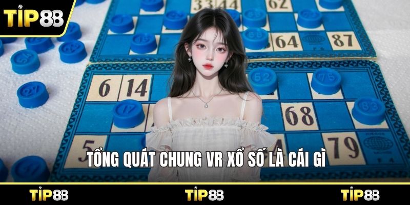 Tổng quát chung VR xổ số là cái gì 