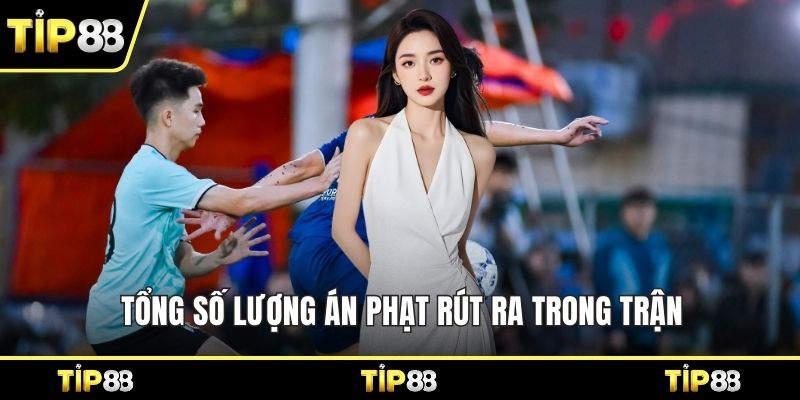 Tổng số lượng án phạt rút ra trong trận