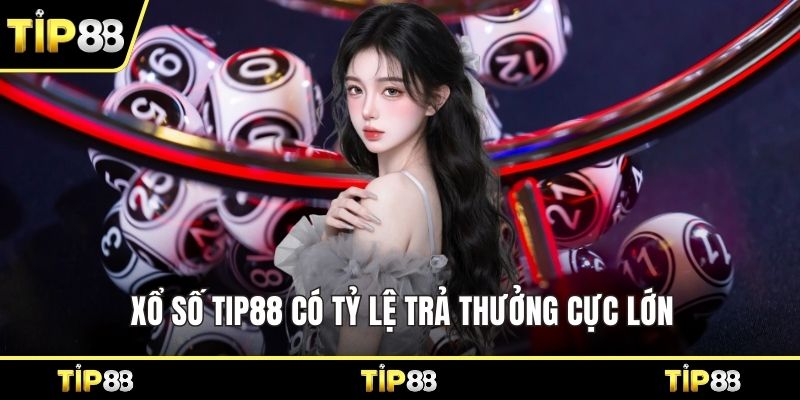 Xổ số Tip88 có tỷ lệ trả thưởng cực lớn 